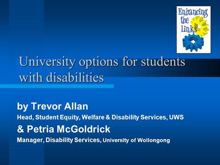 University options for students with disabilities by Trevor Allan Head, Student Equity, Welfare & Disability Services, UWS & Petria McGoldrick Manager,