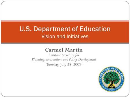 Carmel Martin Assistant Secretary for Planning, Evaluation, and Policy Development - Tuesday, July 28, 2009 - U.S. Department of Education Vision and Initiatives.