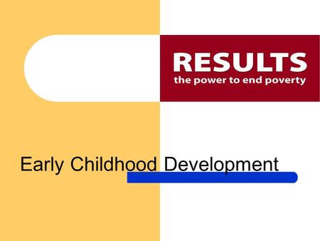 Early Childhood Development. Investing In America’s Children Investing in America’s children is an investment in America’s future Supplying early childhood.