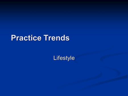 Practice Trends Lifestyle. How many days a week do you work? A.2 - 3 B.4 C.5 or more D.Retired.