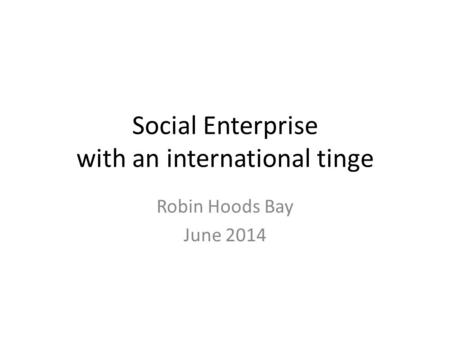 Social Enterprise with an international tinge Robin Hoods Bay June 2014.