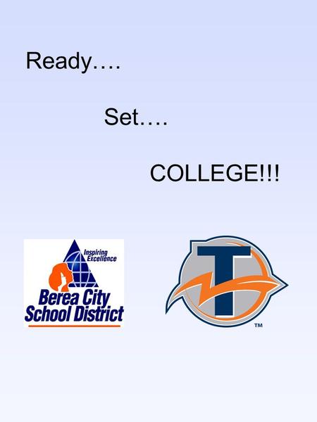 Ready…. Set…. COLLEGE!!!. Berea-Midpark Guidance College Bound Junior College Planning Timeline Top Ten List Colleges/Specific Majors Acronyms/Definitions.