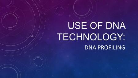 USE OF DNA TECHNOLOGY: DNA PROFILING. USES OF DNA TECHNOLOGY DNA Profiling Parentage Testing Genealogy Genetic Screening Genetically Modified Organisms.