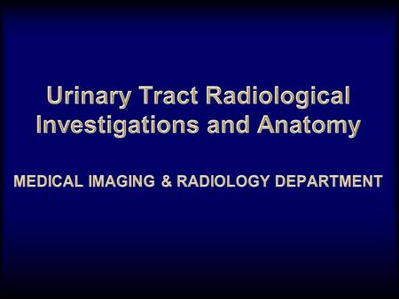 Urinary Tract Radiological Investigations and Anatomy