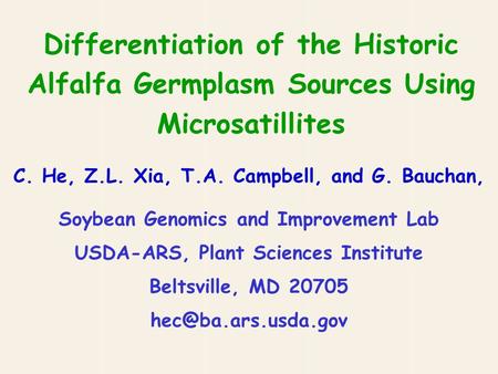 Differentiation of the Historic Alfalfa Germplasm Sources Using Microsatillites C. He, Z.L. Xia, T.A. Campbell, and G. Bauchan, Soybean Genomics and Improvement.