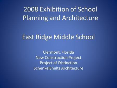 East Ridge Middle School Clermont, Florida New Construction Project Project of Distinction SchenkelShultz Architecture 2008 Exhibition of School Planning.