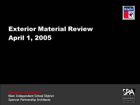 Benignus Elementary Klein Independent School District Spencer Partnership Architects Exterior Material Review April 1, 2005.
