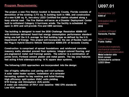 U097.01 Building Area: (sf) 9300 sf Anticipated date of completion: 2010 Location of Project: Sarasota, Florida Type of Project: Public Safety Construction.