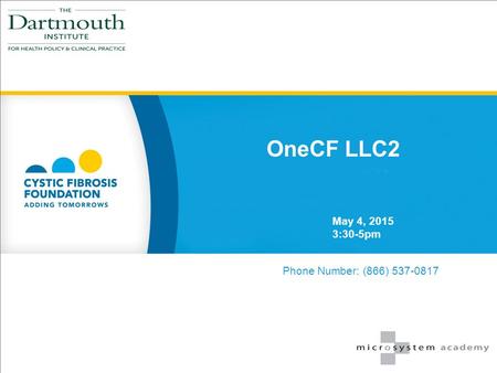 OneCF LLC2 May 4, 2015 3:30-5pm Phone Number: (866) 537-0817.