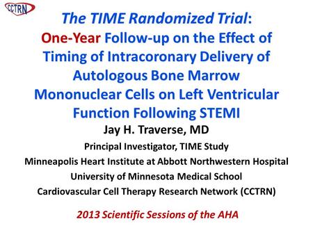 Jay H. Traverse, MD Principal Investigator, TIME Study Minneapolis Heart Institute at Abbott Northwestern Hospital University of Minnesota Medical School.