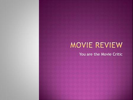 You are the Movie Critic. CComplete the worksheet while watching the movie of your choice FFocus on the plot, characters, moods, settings, themes,