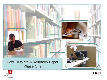 How To Write A Research Paper Phase One. PHASE ONE Getting ready to write It’s always a good idea to schedule time to work on your research paper. Trying.