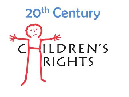 20 th Century Children’s Rights. Early 20 th Century  The Children’s Right Movement is both a historical and modern movement working on the acknowledgment,