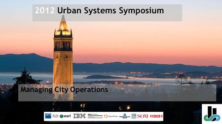 Managing City Operations 2012 Urban Systems Symposium.