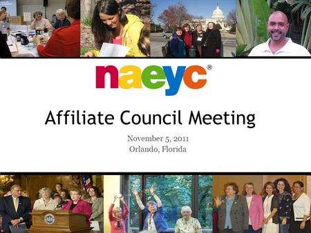 Affiliate Council Meeting November 5, 2011 Orlando, Florida.