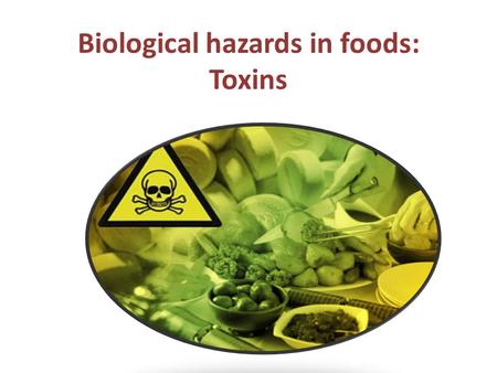 Biological hazards in foods: Toxins