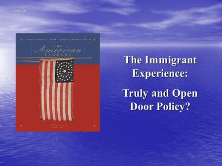 The Immigrant Experience: Truly and Open Door Policy? Cover Slide.