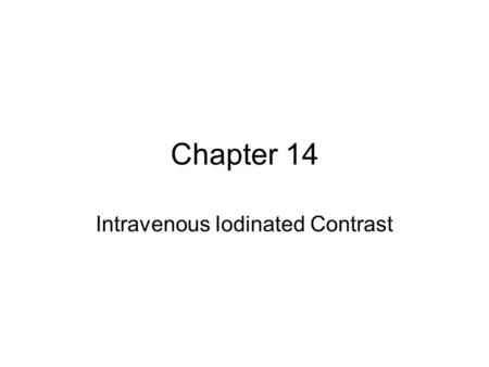 Chapter 14 Intravenous Iodinated Contrast. Why use IV Contrast ____________ System ___________ System _______.