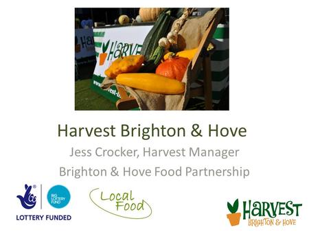 Harvest Brighton & Hove Jess Crocker, Harvest Manager Brighton & Hove Food Partnership.