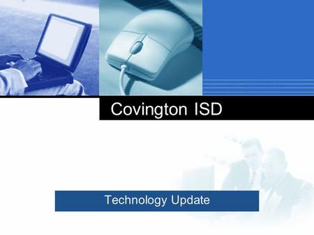 Company LOGO Covington ISD Technology Update. CHALLENGES TEACHERS FACE TODAY  Short attention span of students  Discipline problems from students not.