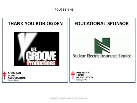 SIGNAGE - ALA-DE Walk for Life & Breath THANK YOU BOB OGDEN ROUTE SIGNS EDUCATIONAL SPONSOR.