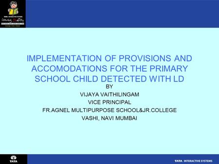 IMPLEMENTATION OF PROVISIONS AND ACCOMODATIONS FOR THE PRIMARY SCHOOL CHILD DETECTED WITH LD BY VIJAYA VAITHILINGAM VICE PRINCIPAL FR.AGNEL MULTIPURPOSE.