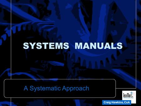 SYSTEMS MANUALS A Systematic Approach Craig Hawkins, CxA.