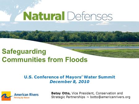 Safeguarding Communities from Floods Betsy Otto, Vice President, Conservation and Strategic Partnerships ~ U.S. Conference of.