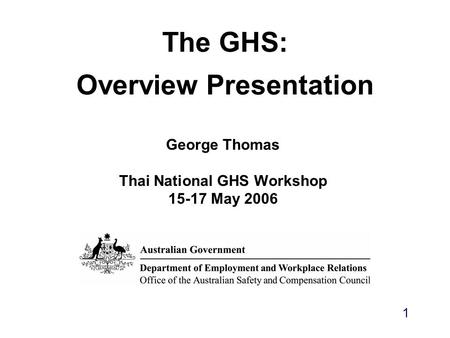 The GHS: Overview Presentation George Thomas Thai National GHS Workshop 15-17 May 2006 1.