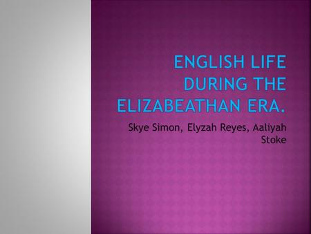 Skye Simon, Elyzah Reyes, Aaliyah Stoke.  The food varies according to status and wealth especially meat. The food is prepared for great visual effects.