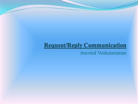 Aravind Venkataraman. Interprocess Communication Shared Memory Request/Reply Communication Concept Message PassingRemote Procedure Call.