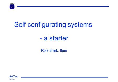 SelfCon Foil no 1 Self configurating systems - a starter Rolv Bræk, Item.