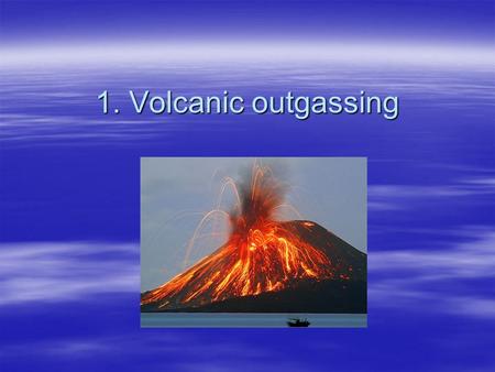 1. Volcanic outgassing. 2. ~32°N, 18°W 3. Hudson River.