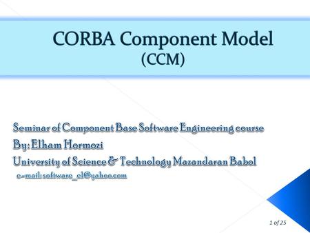 1 of 25. 2 of 25 3 of 25 ORBs (Object Request Broker) – A distributed software bus for communication among middleware services and applications – To.