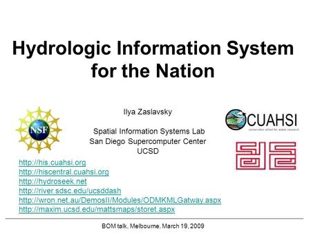 Hydrologic Information System for the Nation Ilya Zaslavsky Spatial Information Systems Lab San Diego Supercomputer Center UCSD BOM talk, Melbourne, March.