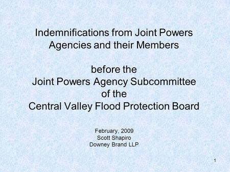 1 Indemnifications from Joint Powers Agencies and their Members before the Joint Powers Agency Subcommittee of the Central Valley Flood Protection Board.