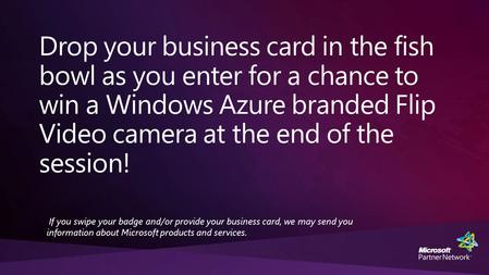 If you swipe your badge and/or provide your business card, we may send you information about Microsoft products and services.