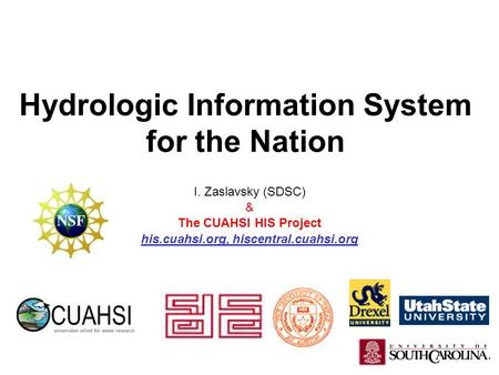 Hydrologic Information System for the Nation I. Zaslavsky (SDSC) & The CUAHSI HIS Project his.cuahsi.org, hiscentral.cuahsi.org.