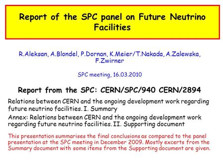 Report of the SPC panel on Future Neutrino Facilities R.Aleksan, A.Blondel, P.Dornan, K.Meier/T.Nakada, A.Zalewska, F.Zwirner SPC meeting, 16.03.2010 Report.