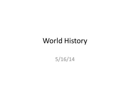 World History 5/16/14. Warm-up How were the following vital to Britain’s Industrial Revolution? Answer in bullet points. – Coal – Intellectual decentralization.