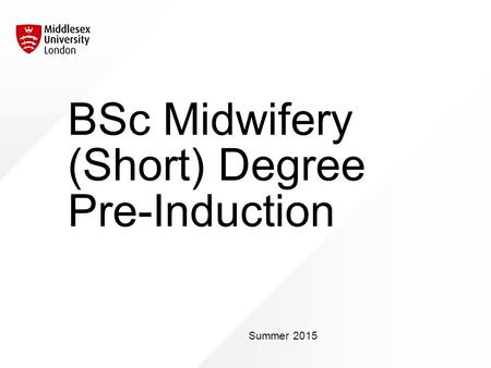 BSc Midwifery (Short) Degree Pre-Induction Summer 2015.