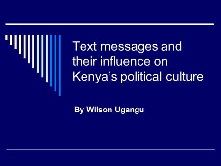 Text messages and their influence on Kenya’s political culture By Wilson Ugangu.