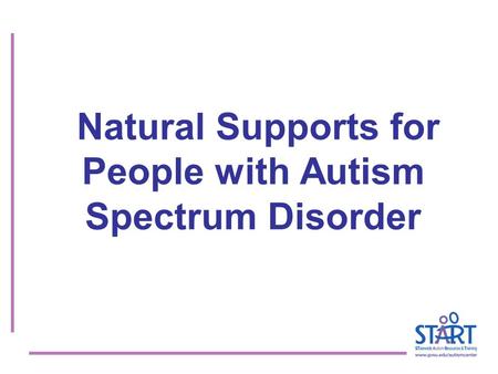 Natural Supports for People with Autism Spectrum Disorder.