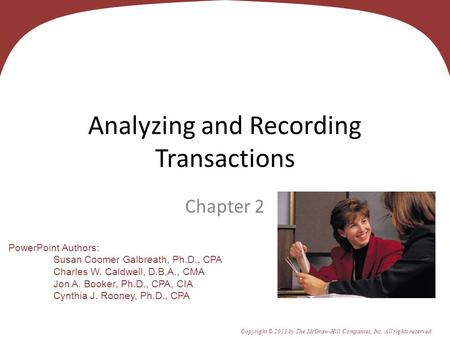 2 - 1 PowerPoint Authors: Susan Coomer Galbreath, Ph.D., CPA Charles W. Caldwell, D.B.A., CMA Jon A. Booker, Ph.D., CPA, CIA Cynthia J. Rooney, Ph.D.,