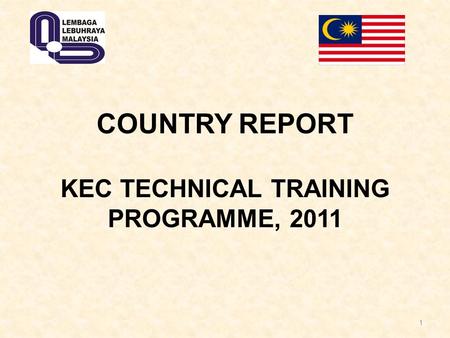 1 COUNTRY REPORT KEC TECHNICAL TRAINING PROGRAMME, 2011.