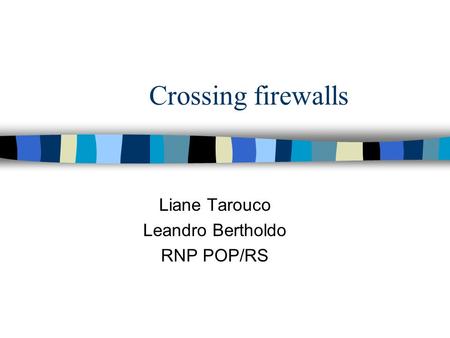 Crossing firewalls Liane Tarouco Leandro Bertholdo RNP POP/RS.