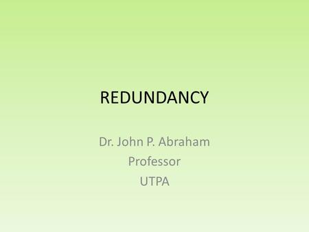 REDUNDANCY Dr. John P. Abraham Professor UTPA. This slide series is a summary of what we discussed in class. Power Broadband Hard Drive Backup Cluster.