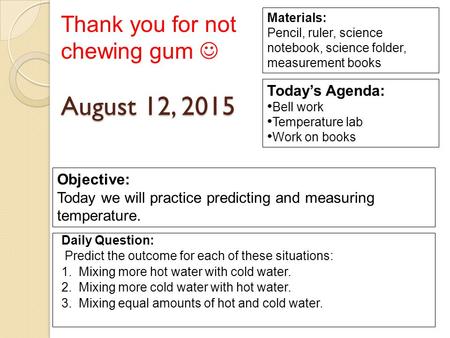 August 12, 2015 Daily Question: Predict the outcome for each of these situations: 1. Mixing more hot water with cold water. 2. Mixing more cold water with.