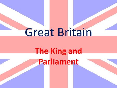 Great Britain The King and Parliament. Great Britain came into existence in 1707 when the governments of England and Scotland were united. The term British.