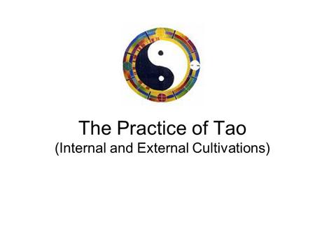 The Practice of Tao (Internal and External Cultivations)